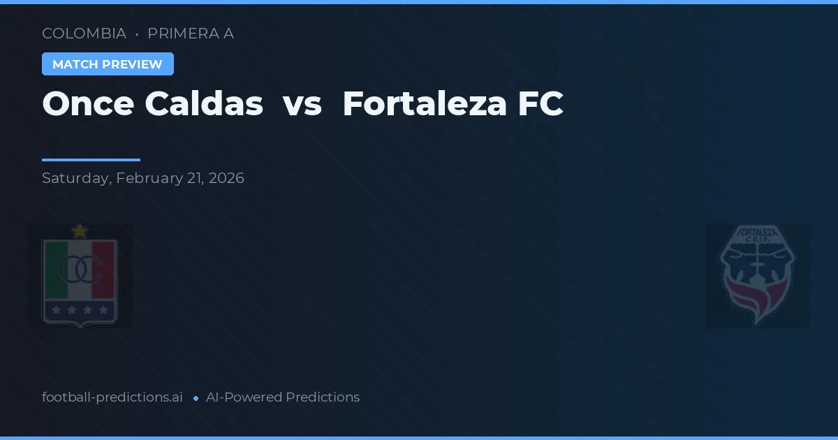 Once Caldas vs Fortaleza FC — pronostic și avancronică meci