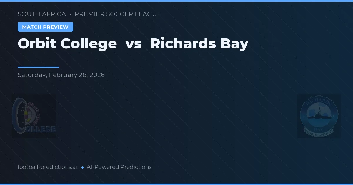Orbit College vs Richards Bay — pronostic și avancronică meci