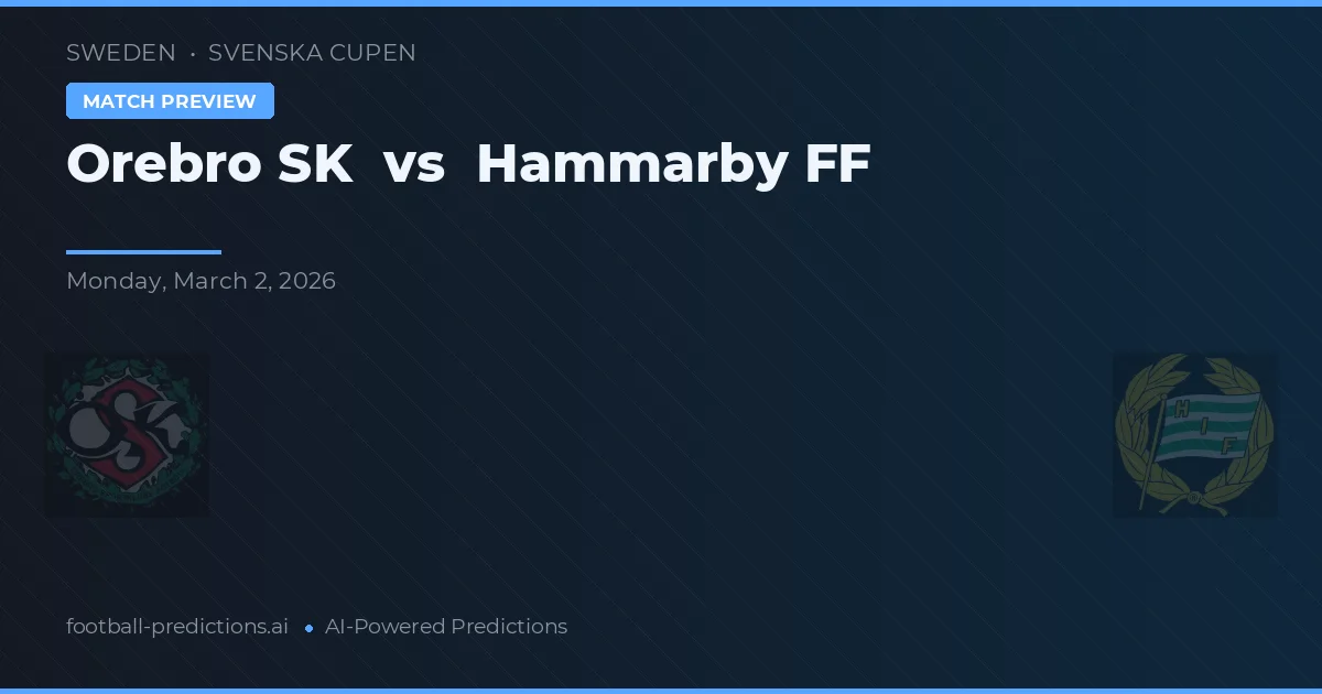 Örebro SK vs Hammarby IF — pronostic și avancronică meci