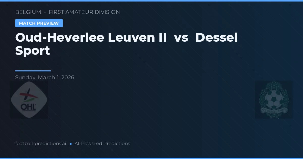 Oud-Heverlee Leuven II vs Dessel Sport — pronostic și avancronică meci