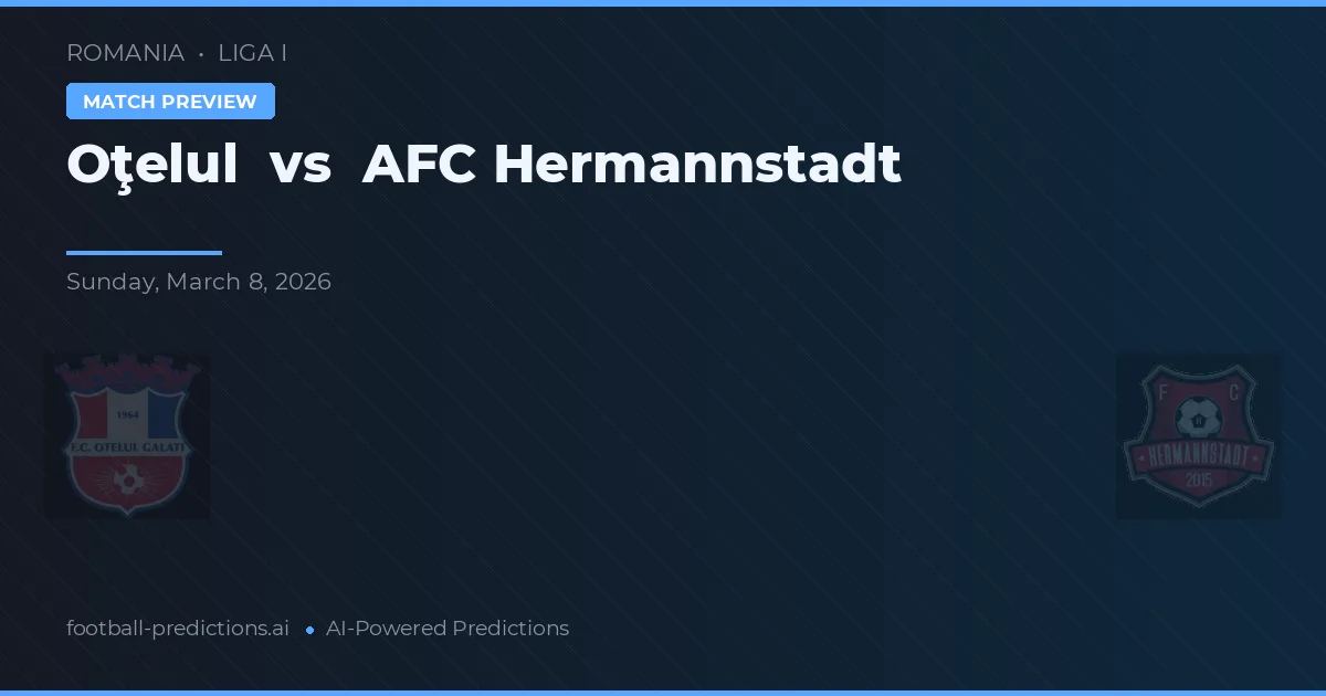 Oțelul Galați vs AFC Hermannstadt — pronostic și avancronică meci