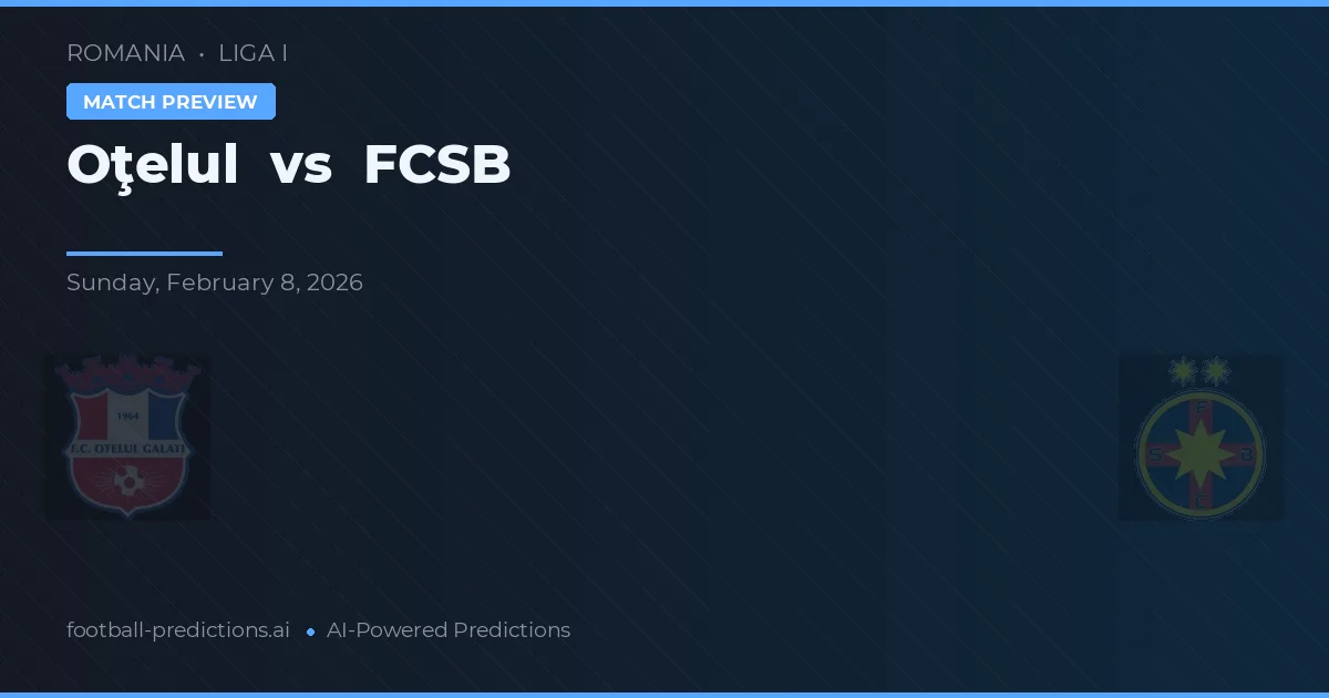 Oțelul Galați vs FCSB — pronostic și avancronică meci