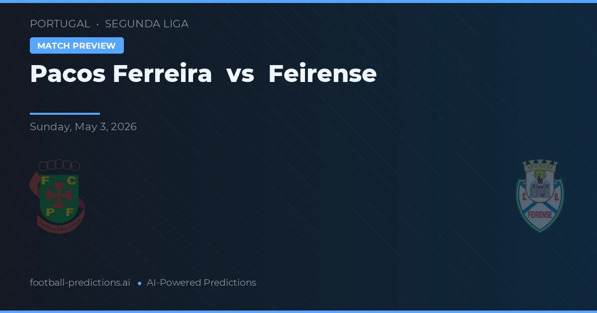 Pacos Ferreira vs Feirense — pronostic și avancronică meci