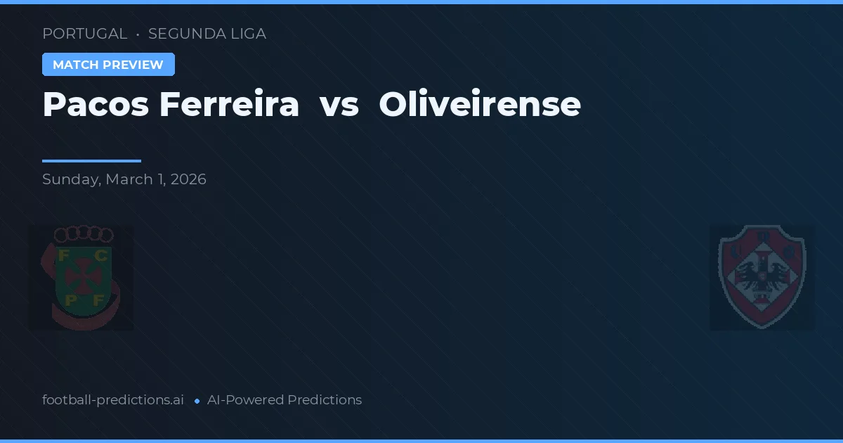 Pacos Ferreira vs Oliveirense — pronostic și avancronică meci