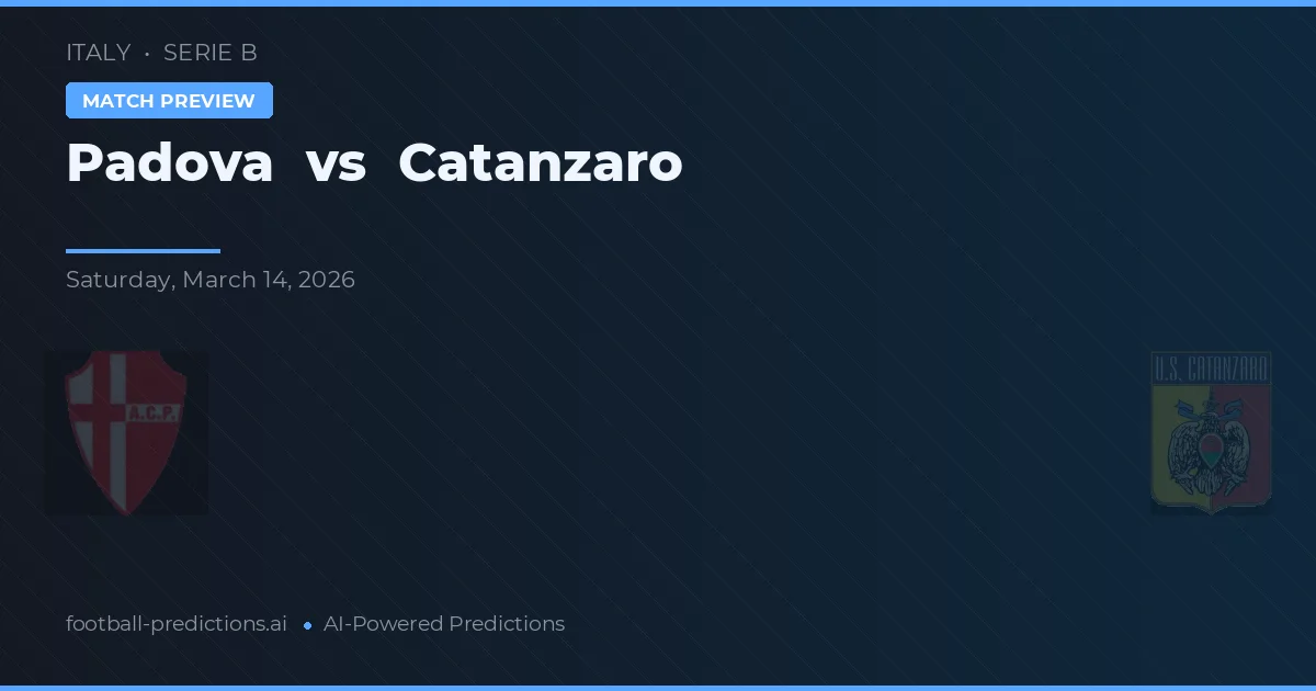 Padova vs Catanzaro — pronostic și avancronică meci