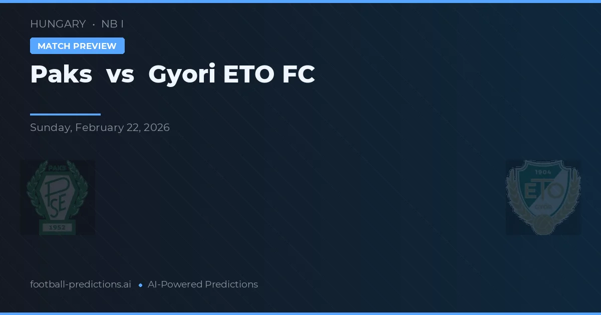 Paks vs Győri ETO FC — pronostic și avancronică meci