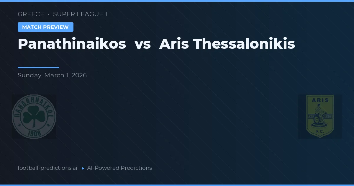 Panathinaikos vs Aris Thessaloniki — pronostic și avancronică meci