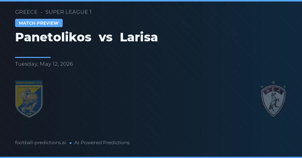 Panetolikos vs Larisa — pronostic și avancronică meci