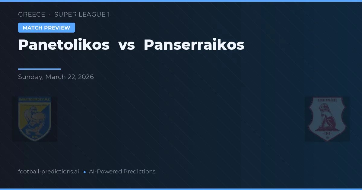 Panetolikos vs Panserraikos — pronostic și avancronică meci