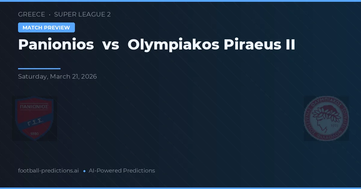 Panionios vs Olympiakos Pireu II — pronostic și avancronică meci