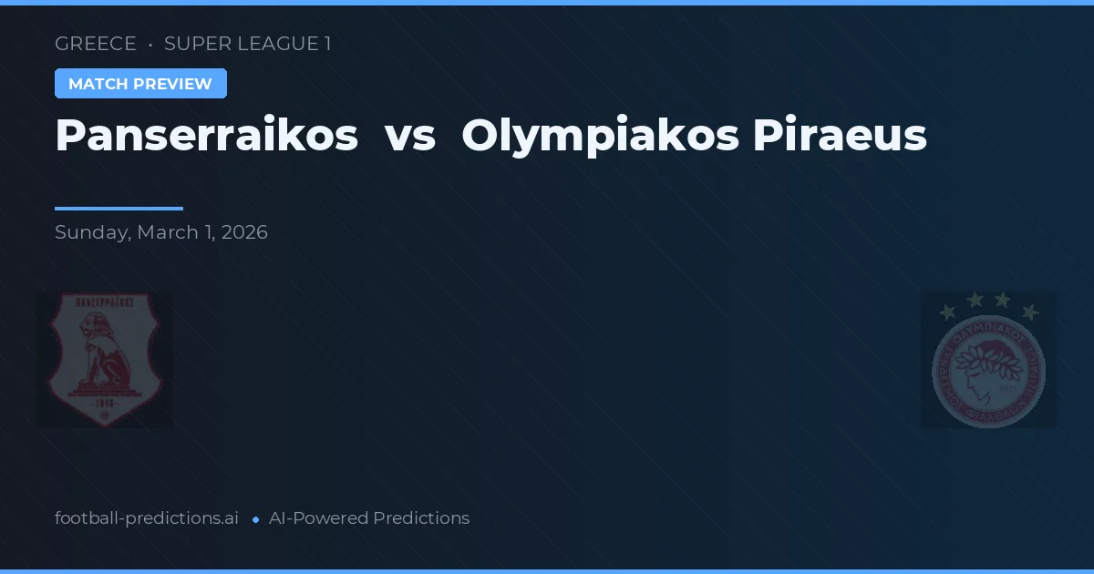 Panserraikos vs Olympiakos Pireu — pronostic și avancronică meci