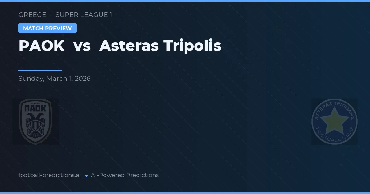 PAOK vs Asteras Tripolis — pronostic și avancronică meci