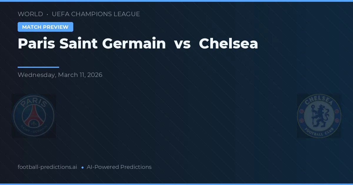 Paris Saint Germain vs Chelsea — pronostic și avancronică meci