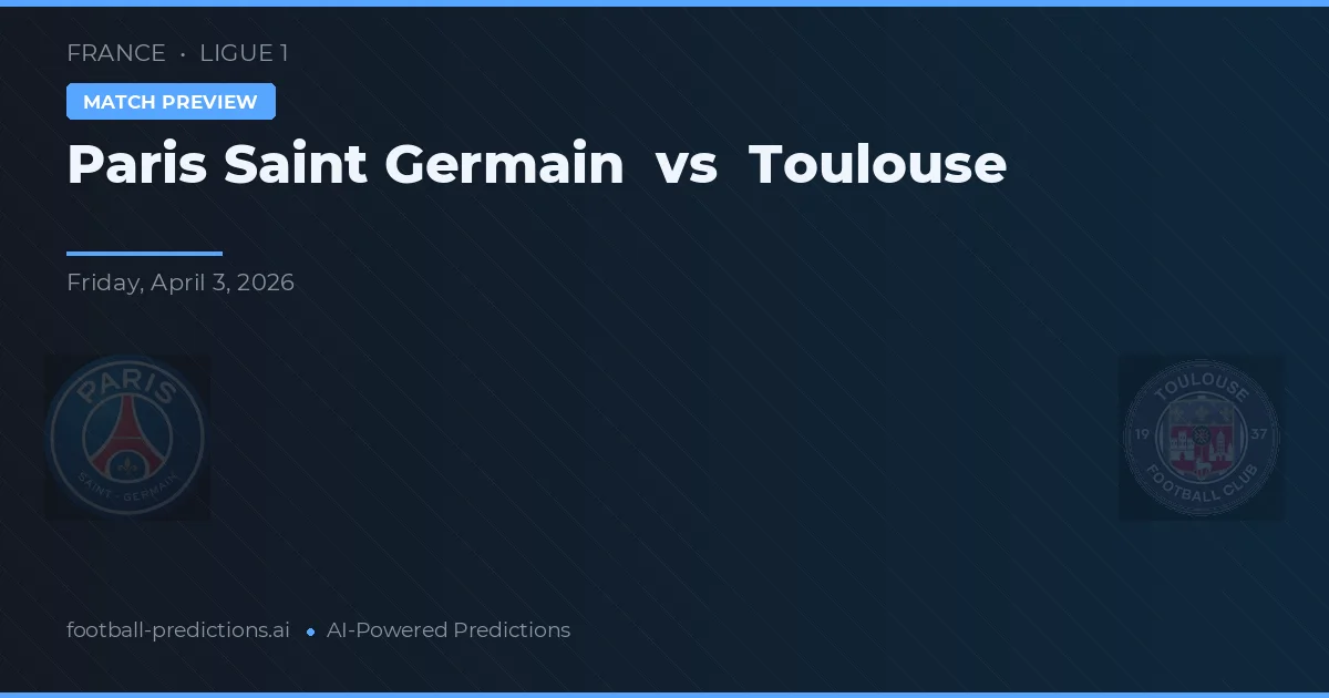 Paris Saint Germain vs Toulouse — pronostic și avancronică meci