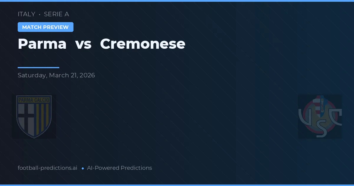 Parma vs Cremonese — pronostic și avancronică meci
