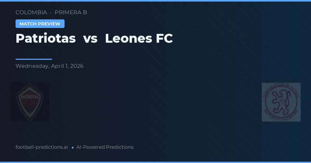 Patriotas vs Leones FC — pronostic și avancronică meci