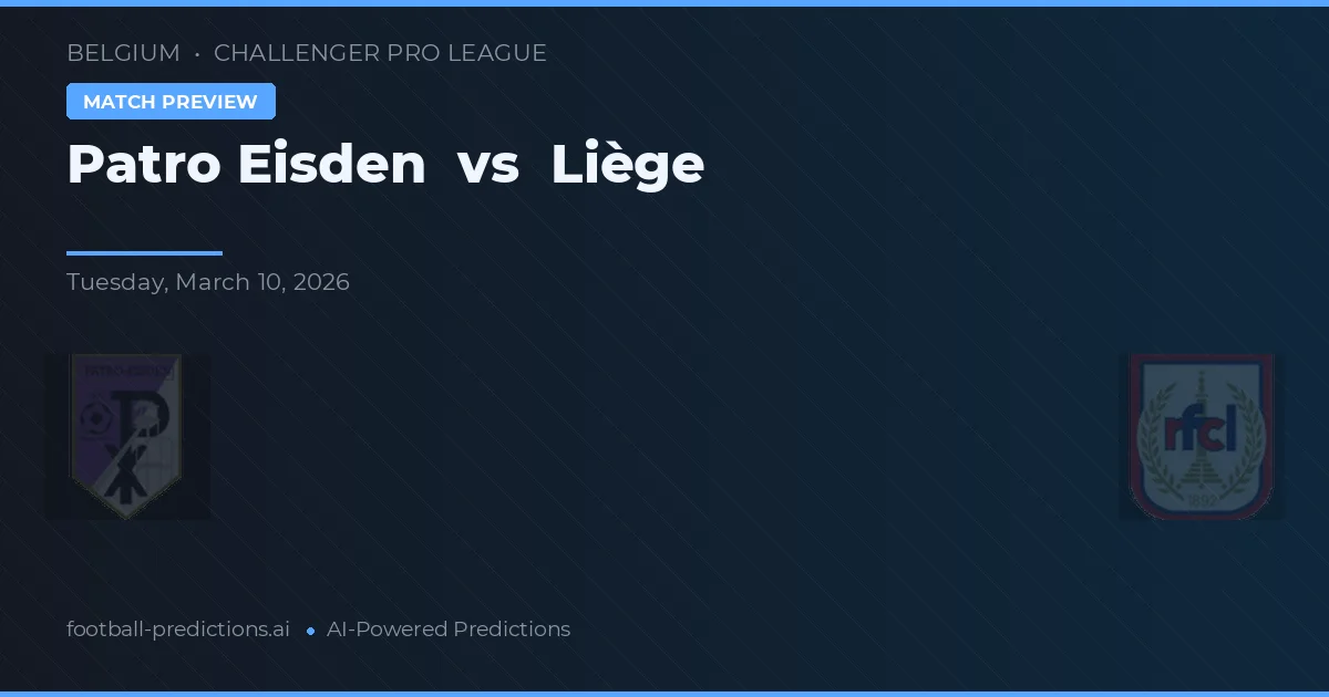 Patro Eisden vs Liège — pronostic și avancronică meci