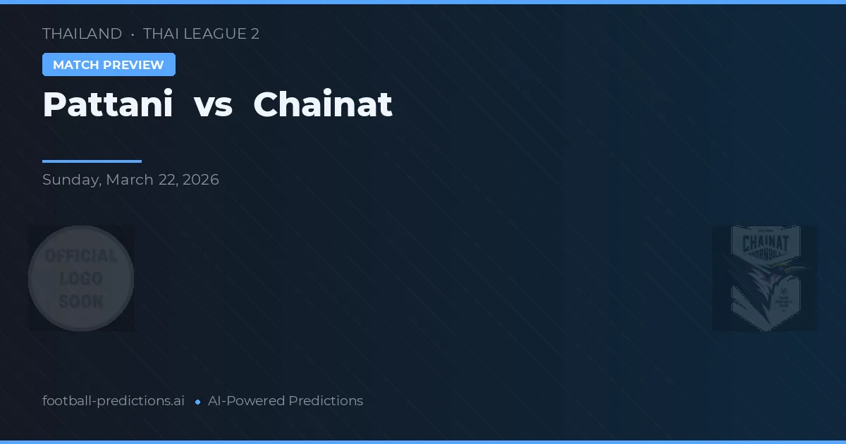 Pattani vs Chainat — pronostic și avancronică meci