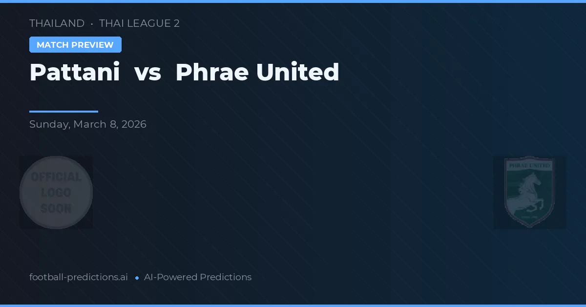 Pattani vs Phrae United — pronostic și avancronică meci