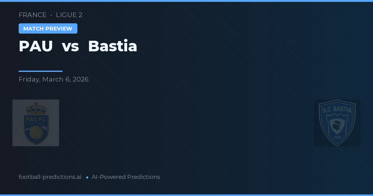 PAU vs Bastia — pronostic și avancronică meci