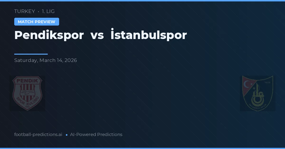 Pendikspor vs İstanbulspor — pronostic și avancronică meci