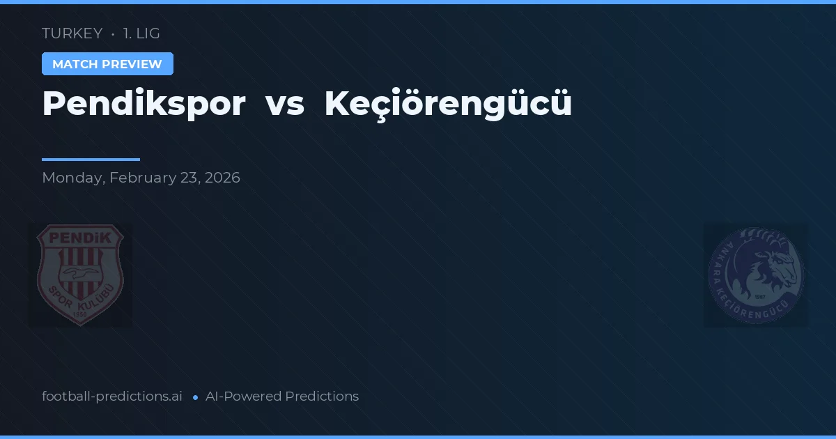 Pendikspor vs Keçiörengücü — pronostic și avancronică meci