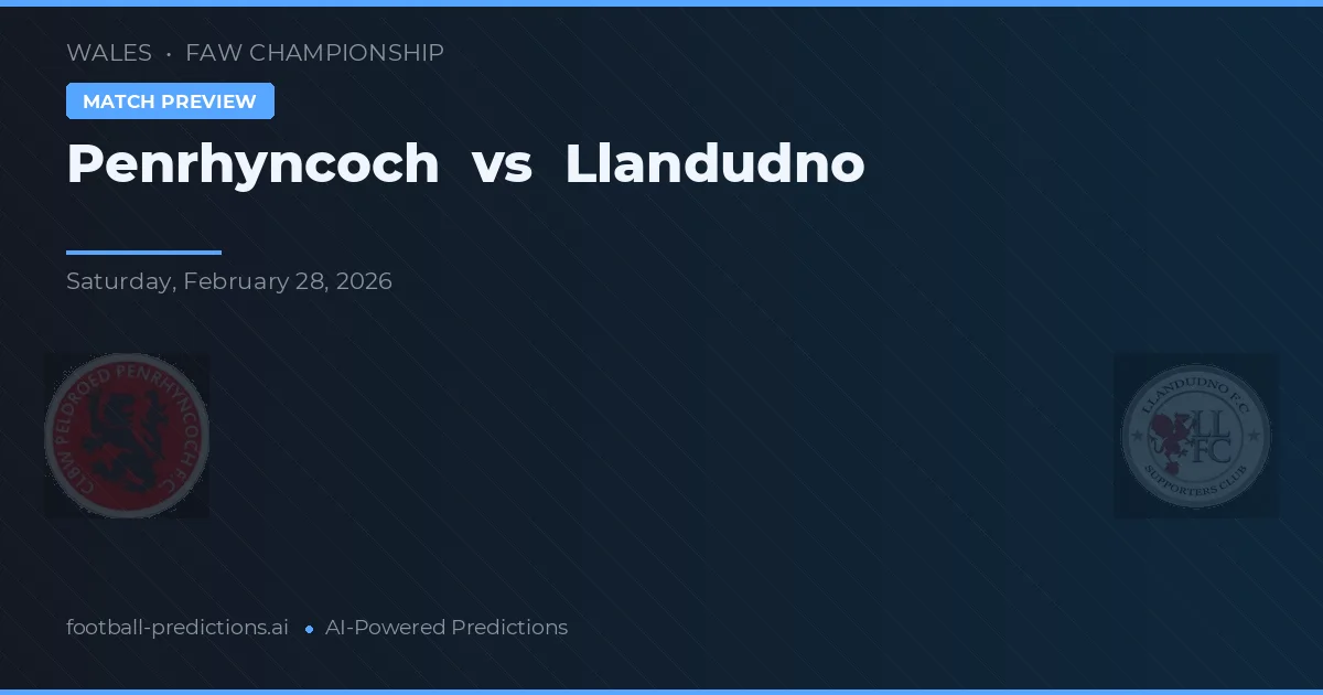 Penrhyncoch vs Llandudno — pronostic și avancronică meci
