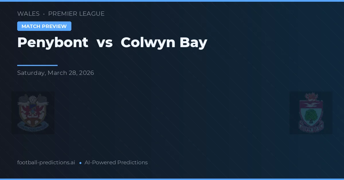Penybont vs Colwyn Bay — pronostic și avancronică meci