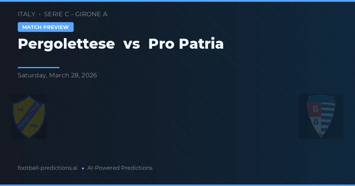 Pergolettese vs Pro Patria — pronostic și avancronică meci