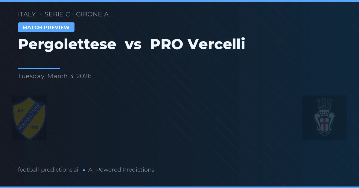Pergolettese vs PRO Vercelli — pronostic și avancronică meci