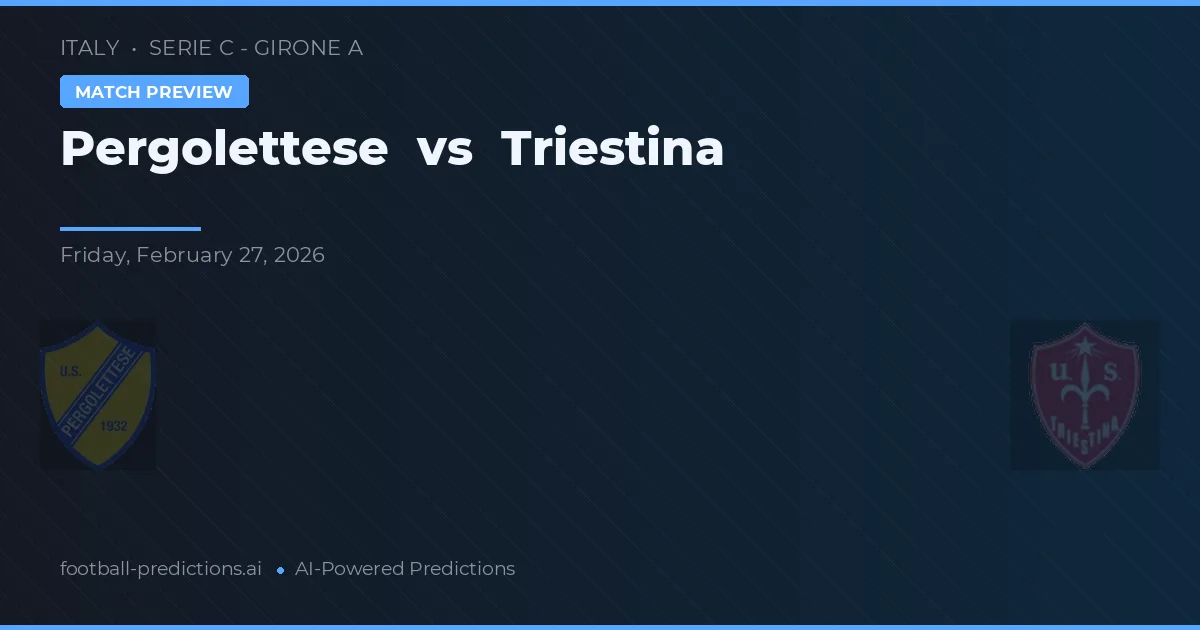 Pergolettese vs Triestina — pronostic și avancronică meci