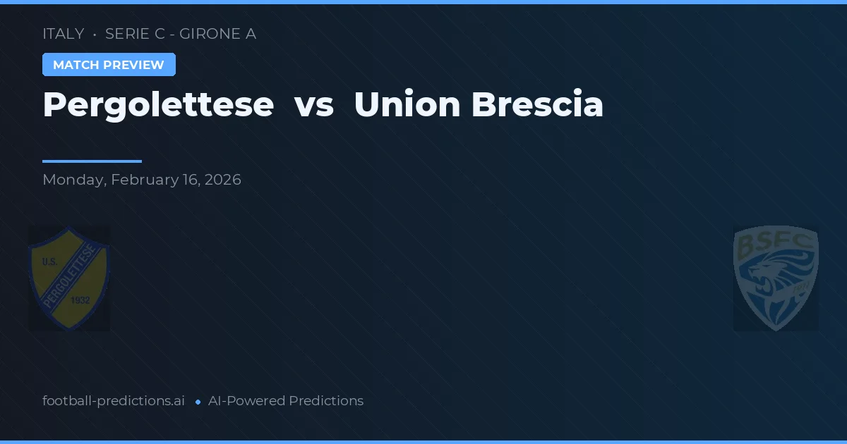 Pergolettese vs Union Brescia — pronostic și avancronică meci