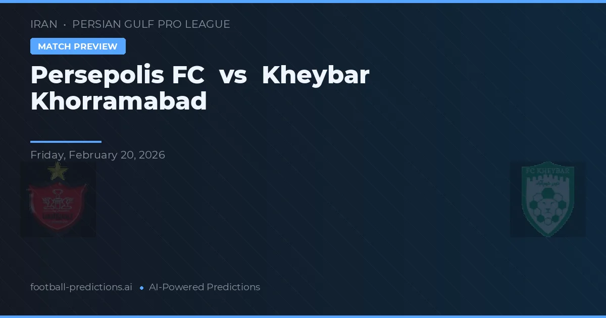 Persepolis FC vs Kheybar Khoramabad — pronostic și avancronică meci