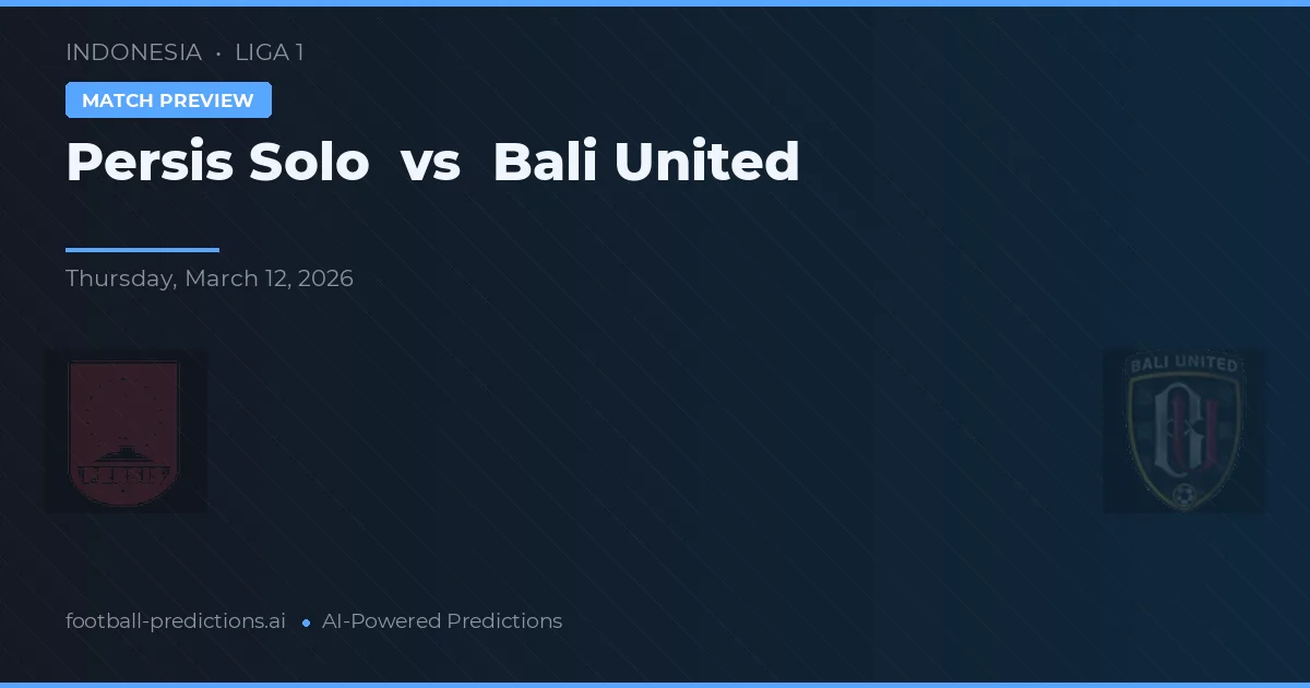 Persis Solo vs Bali United — pronostic și avancronică meci