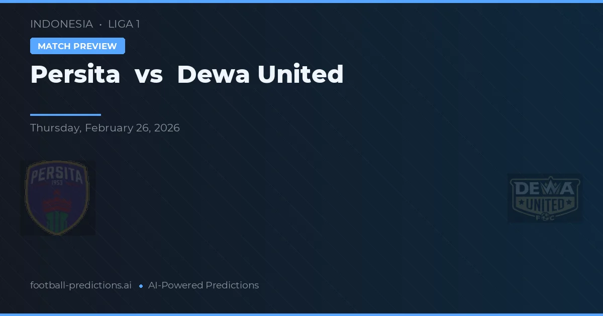 Persita vs Dewa United — pronostic și avancronică meci