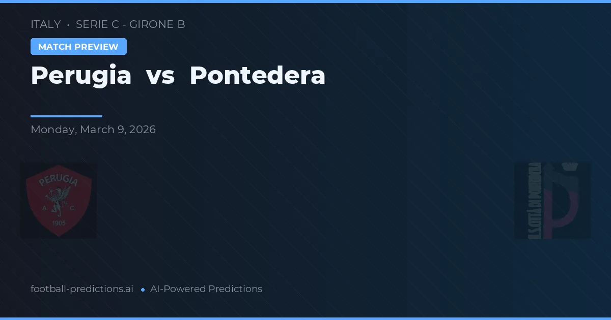 Perugia vs Pontedera — pronostic și avancronică meci