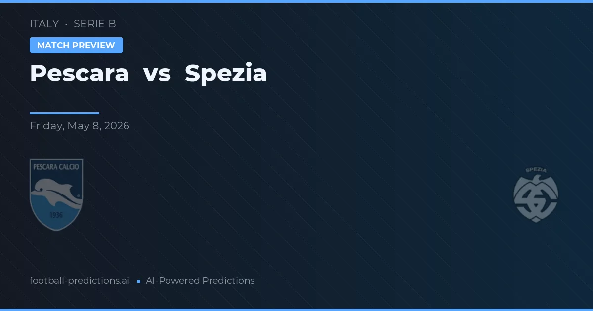 Pescara vs Spezia — pronostic și avancronică meci