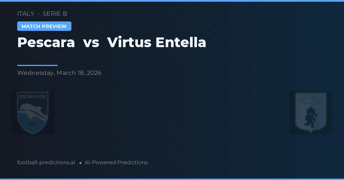 Pescara vs Virtus Entella — pronostic și avancronică meci