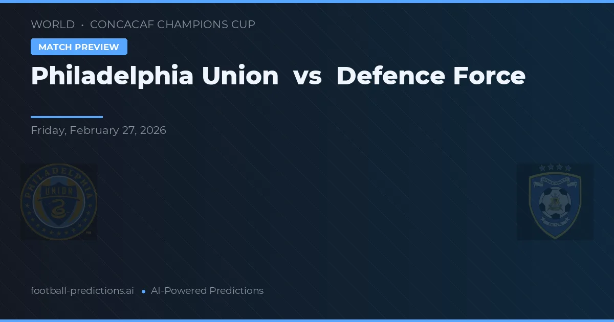 Philadelphia Union vs Forța de Apărare — pronostic și avancronică meci