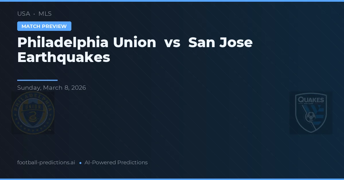 Philadelphia Union vs San Jose Earthquakes — pronostic și avancronică meci