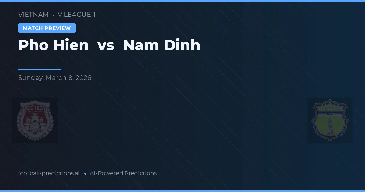 Pho Hien vs Nam Định — pronostic și avancronică meci