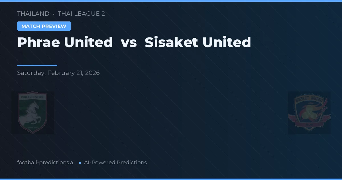 Phrae United vs Sisaket United — pronostic și avancronică meci