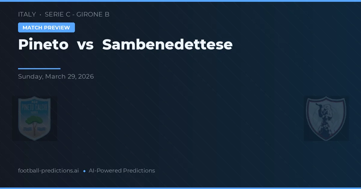 Pineto vs Sambenedettese — pronostic și avancronică meci