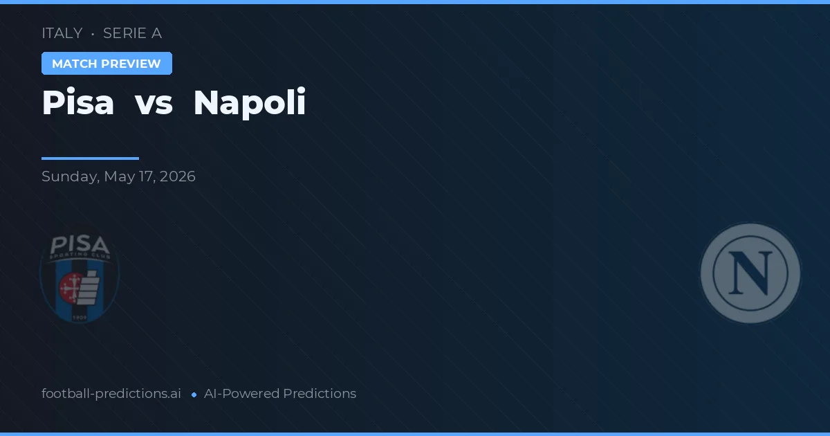 Pisa vs Napoli — pronostic și avancronică meci