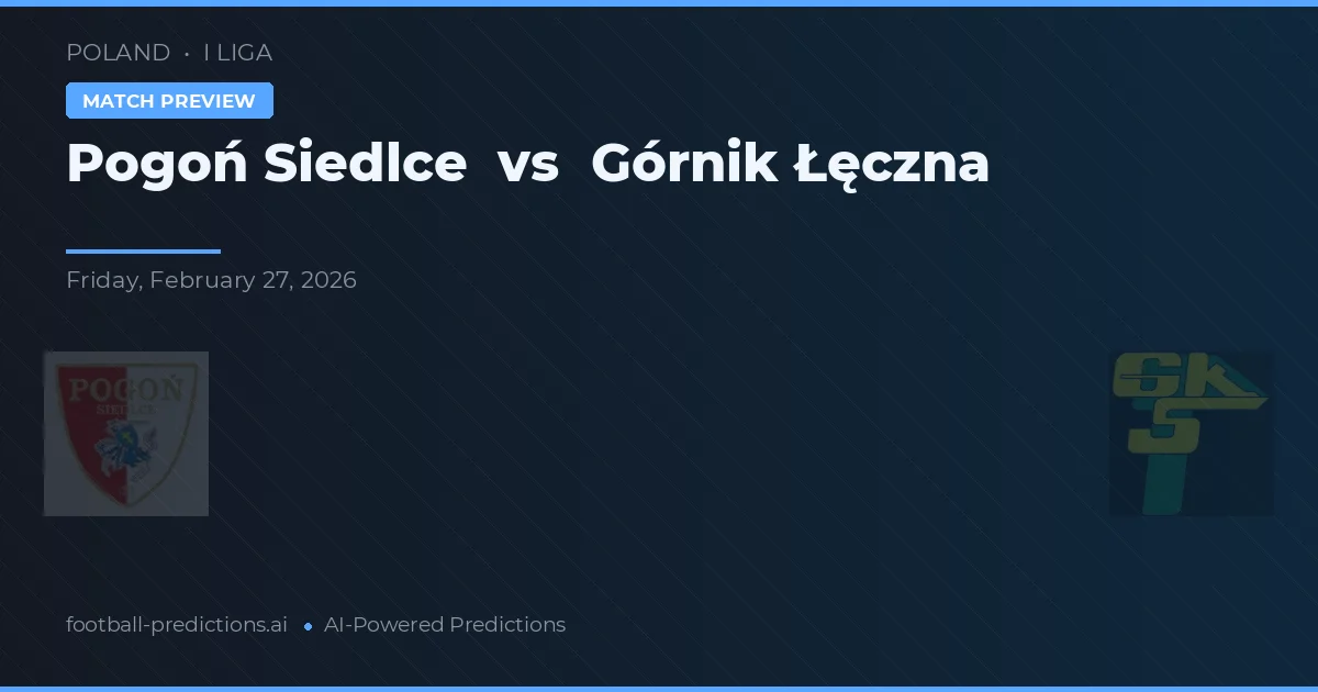 Pogoń Siedlce vs Górnik Łęczna — pronostic și avancronică meci