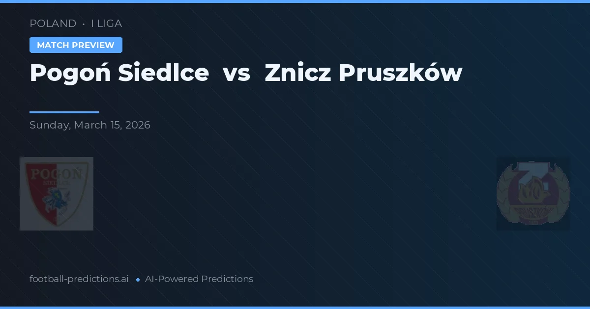 Pogoń Siedlce vs Znicz Pruszków — pronostic și avancronică meci
