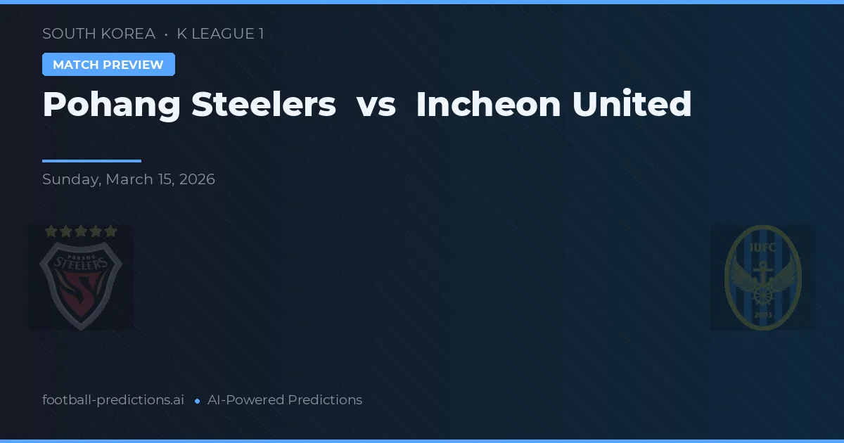 Pohang Steelers vs Incheon United — pronostic și avancronică meci