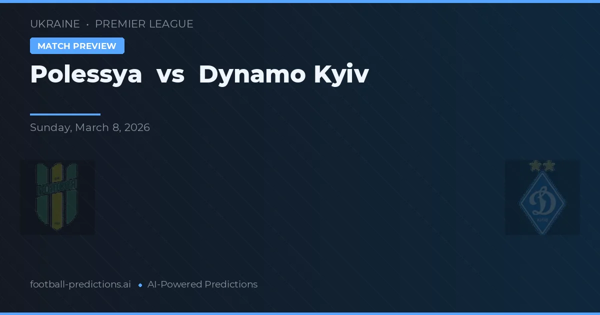 Polessya vs Dinamo Kiev — pronostic și avancronică meci
