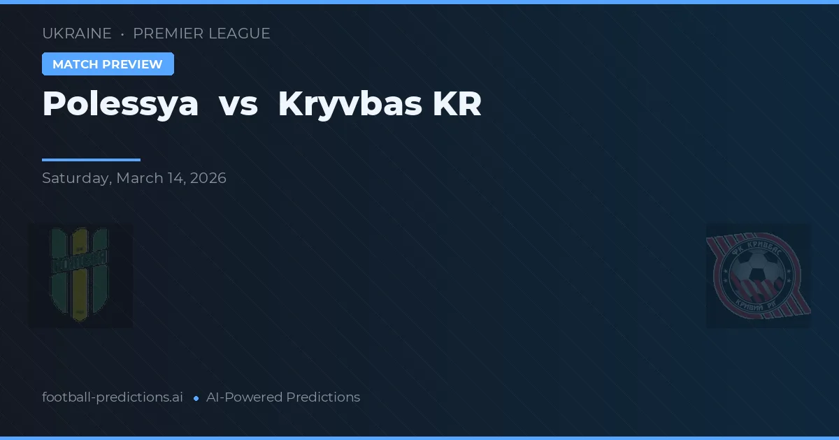 Polessya vs Kryvbas KR — pronostic și avancronică meci