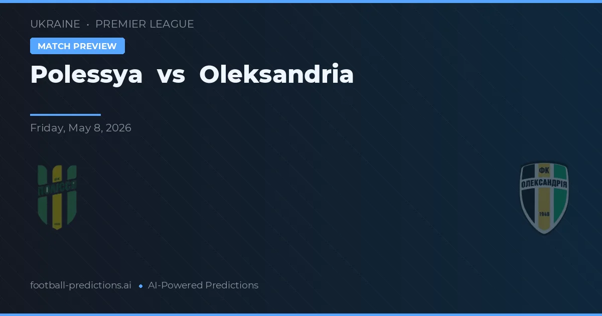 Polessya vs Oleksandria — pronostic și avancronică meci
